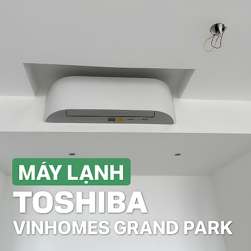 DỰ ÁN LẮP ĐẶT MÁY LẠNH TOSHIBA CHÍNH HÃNG CHO CĂN HỘ CAO CẤP TẠI VINHOMES GRAND PARK – TP. THỦ ĐỨC
